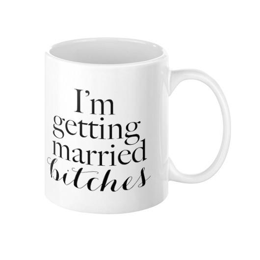 I'm Getting Married Bitches Mug - Pretty Collected