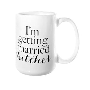 I'm Getting Married Bitches Mug - Pretty Collected