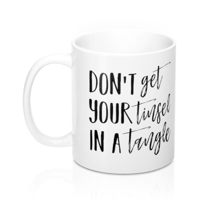 Dont get your tinsel in a tangle Coffee mug, 11oz or 15 oz mug, Funny  coffee mug, Christmas gift, Christmas coffee mug, coffee cup, Holiday