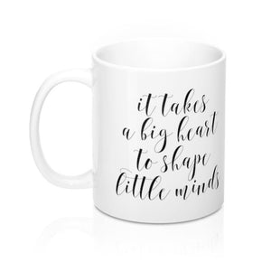 It Takes a Big Heart to Shape Little Minds Mug - Pretty Collected