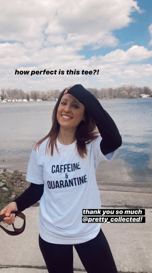 Caffeine & Quarantine Shirt - Pretty Collected