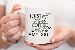 I Just Want to Drink Coffee and Pet My Dog Mug - Pretty Collected