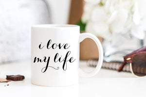 I Love My Life Mug - Pretty Collected