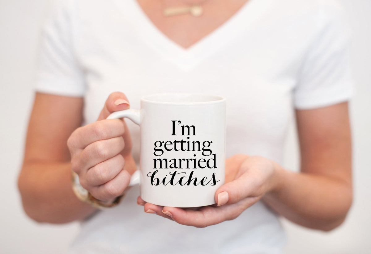 I'm Getting Married Bitches Mug - Pretty Collected