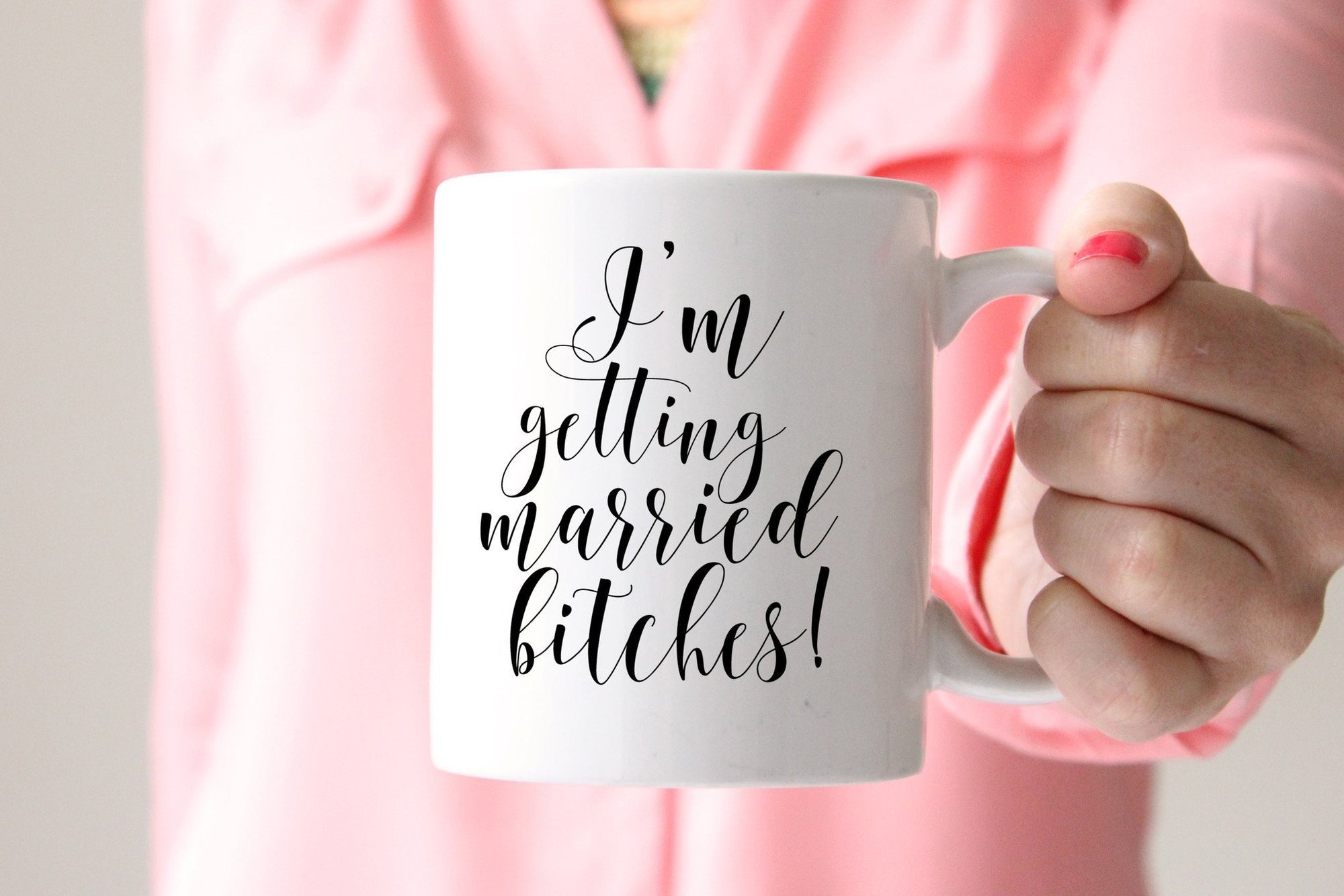 I'm Getting Married Bitches Mug - Pretty Collected