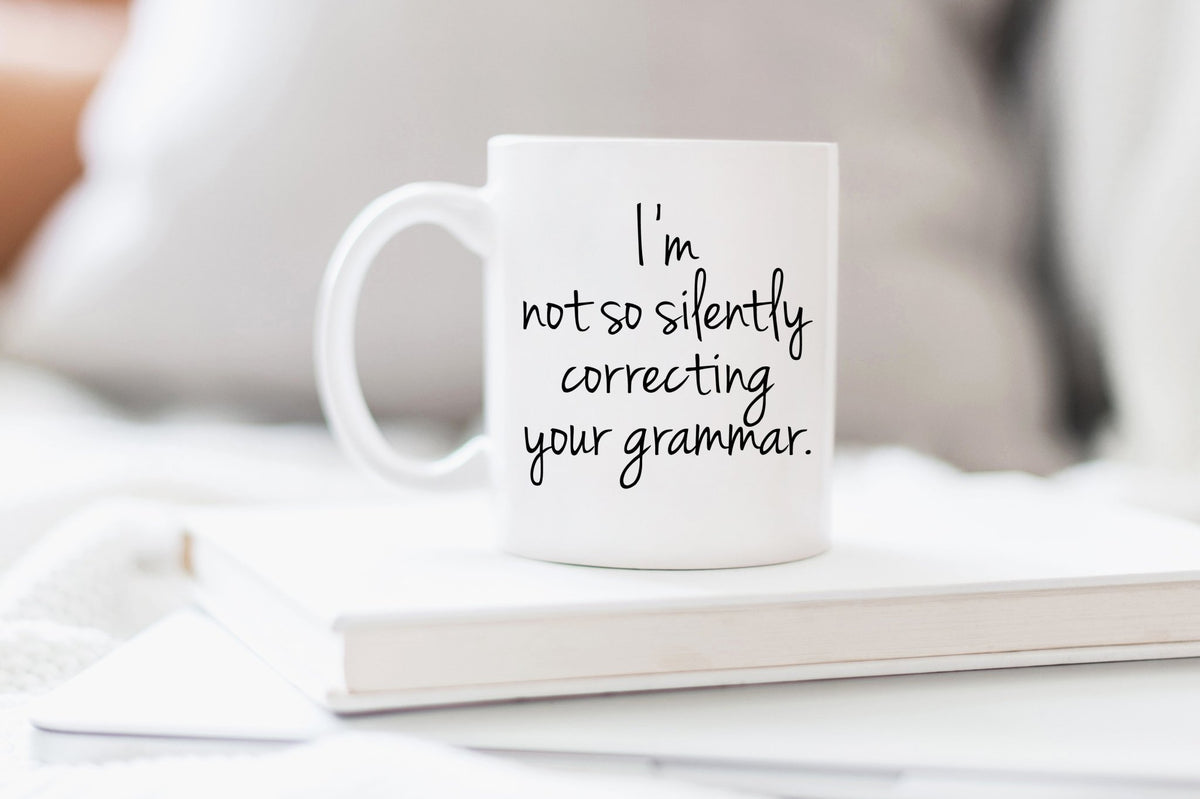 I'm Not So Silently Correcting Your Grammar Mug - Pretty Collected