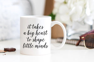 It Takes a Big Heart to Shape Little Minds Mug - Pretty Collected