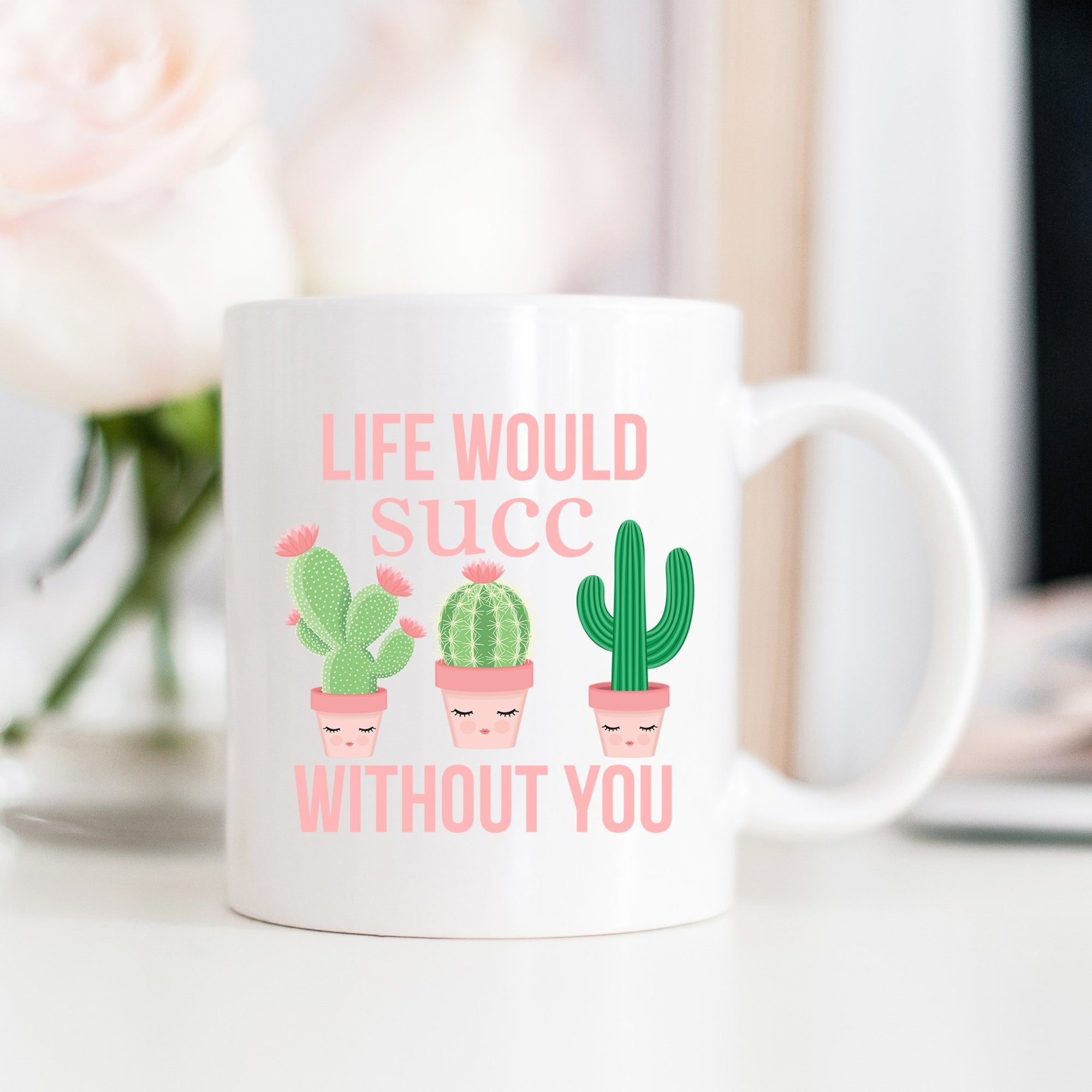 Life Would Succ Without You Mug - Pretty Collected