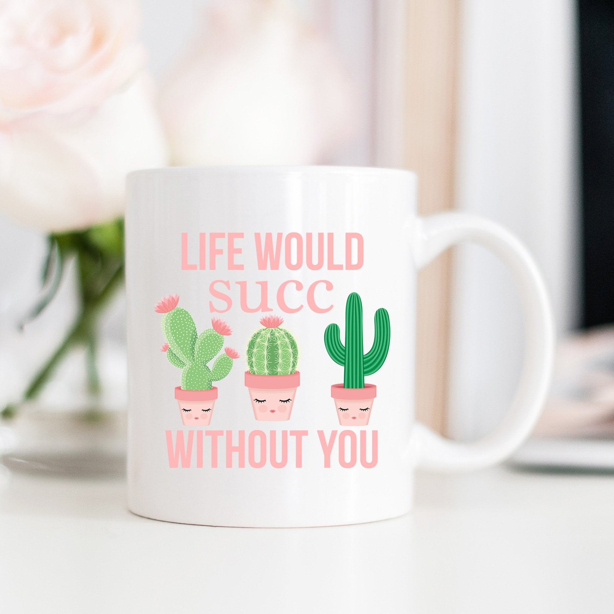 life would succ without you succulent Life Would Succ Without You Mug