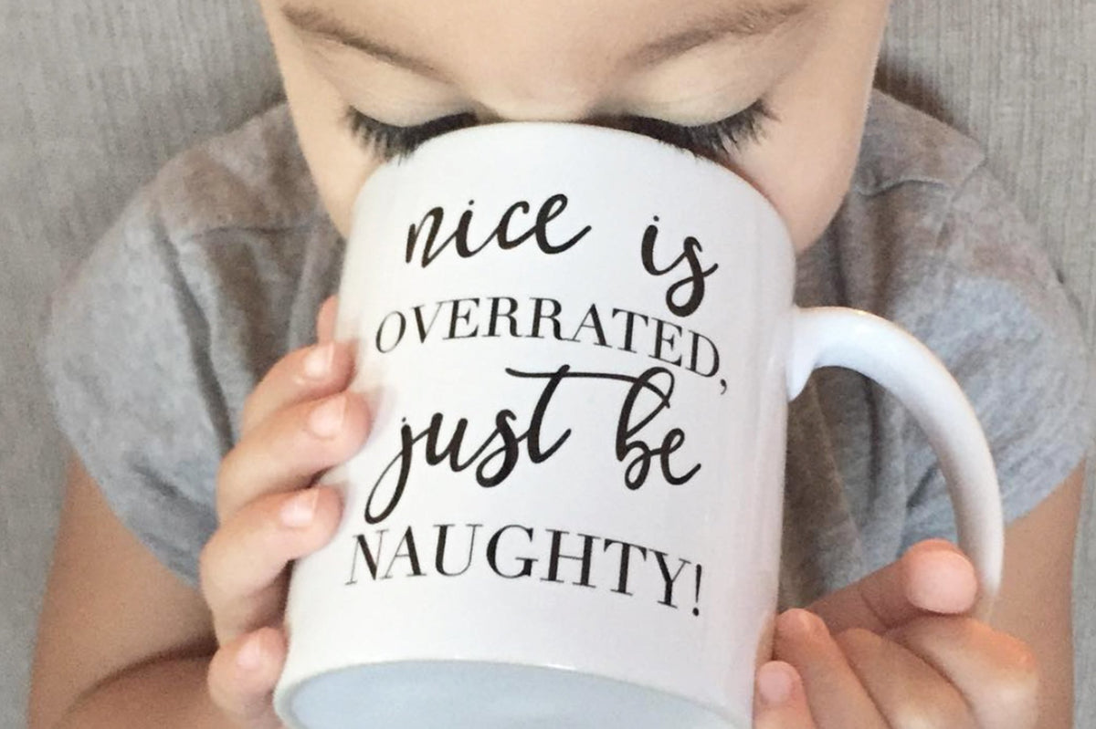Nice is Overrated, Just be Naughty Mug - Pretty Collected