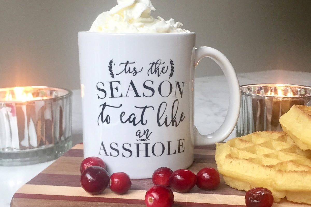 'Tis the Season to Eat Like an Asshole Coffee Mug - Pretty Collected