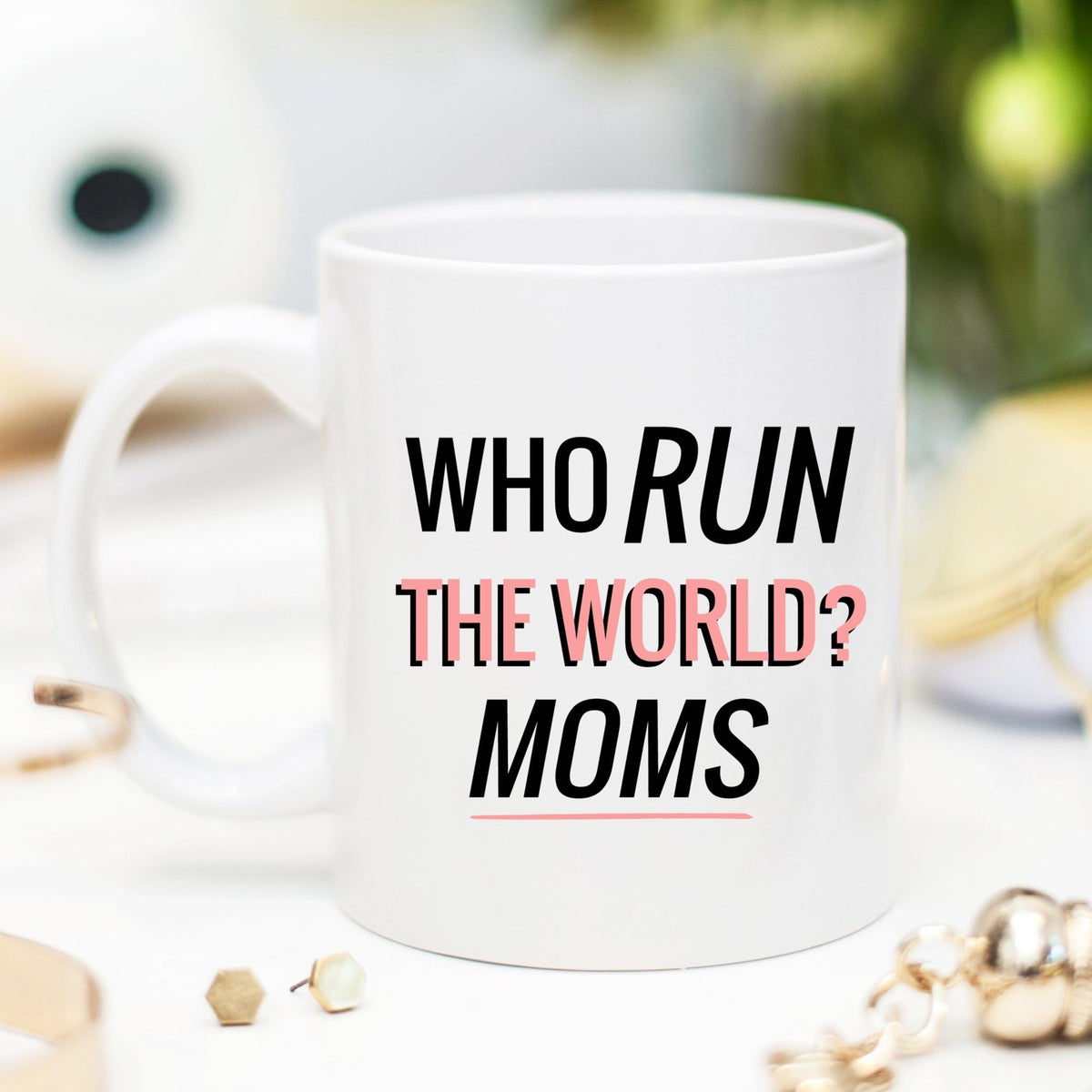 Who Run the World? Moms Mug - Pretty Collected