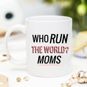 Who Run the World? Moms Mug - Pretty Collected