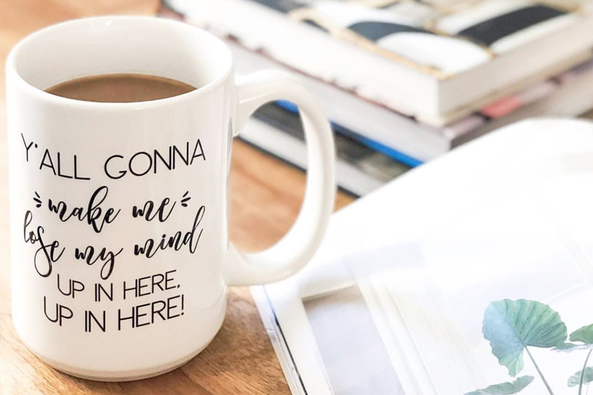 Y'All Gonna Make Me Lose My Mind Mug - Pretty Collected