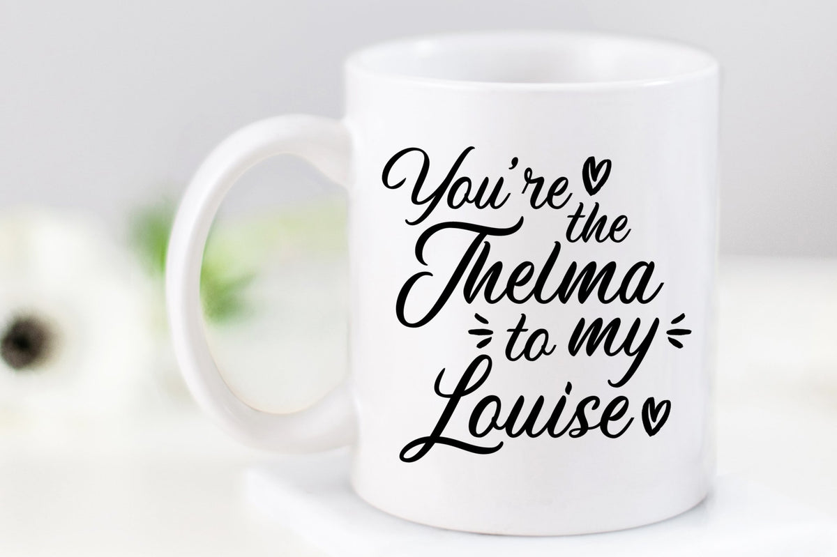 You're the Thelma to My Louise Mug - Pretty Collected