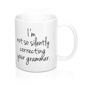 I'm Not So Silently Correcting Your Grammar Mug - Pretty Collected