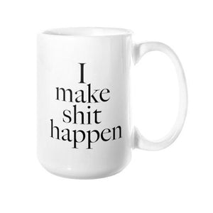I Make Shit Happen Mug - Pretty Collected