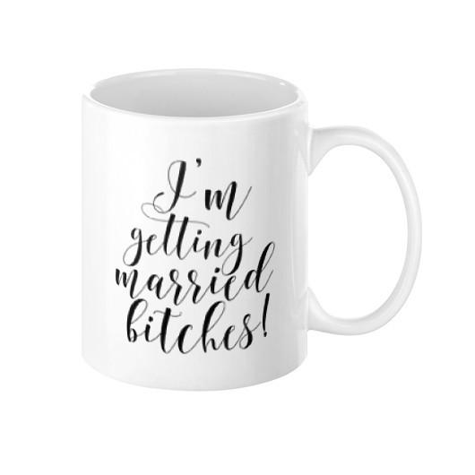 I'm Getting Married Bitches Mug - Pretty Collected
