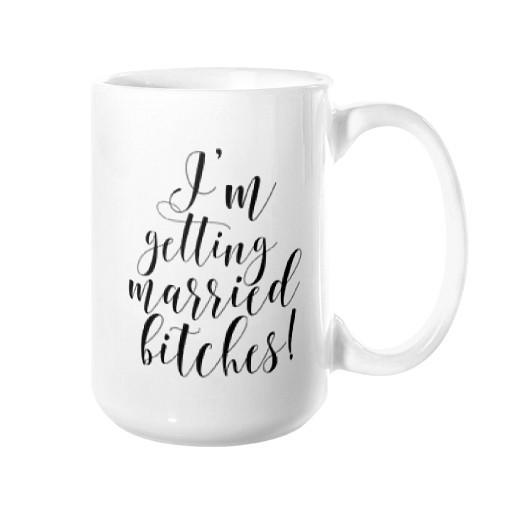 I'm Getting Married Bitches Mug - Pretty Collected