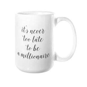 It's Never Too Late to Be a Millionaire Mug - Pretty Collected